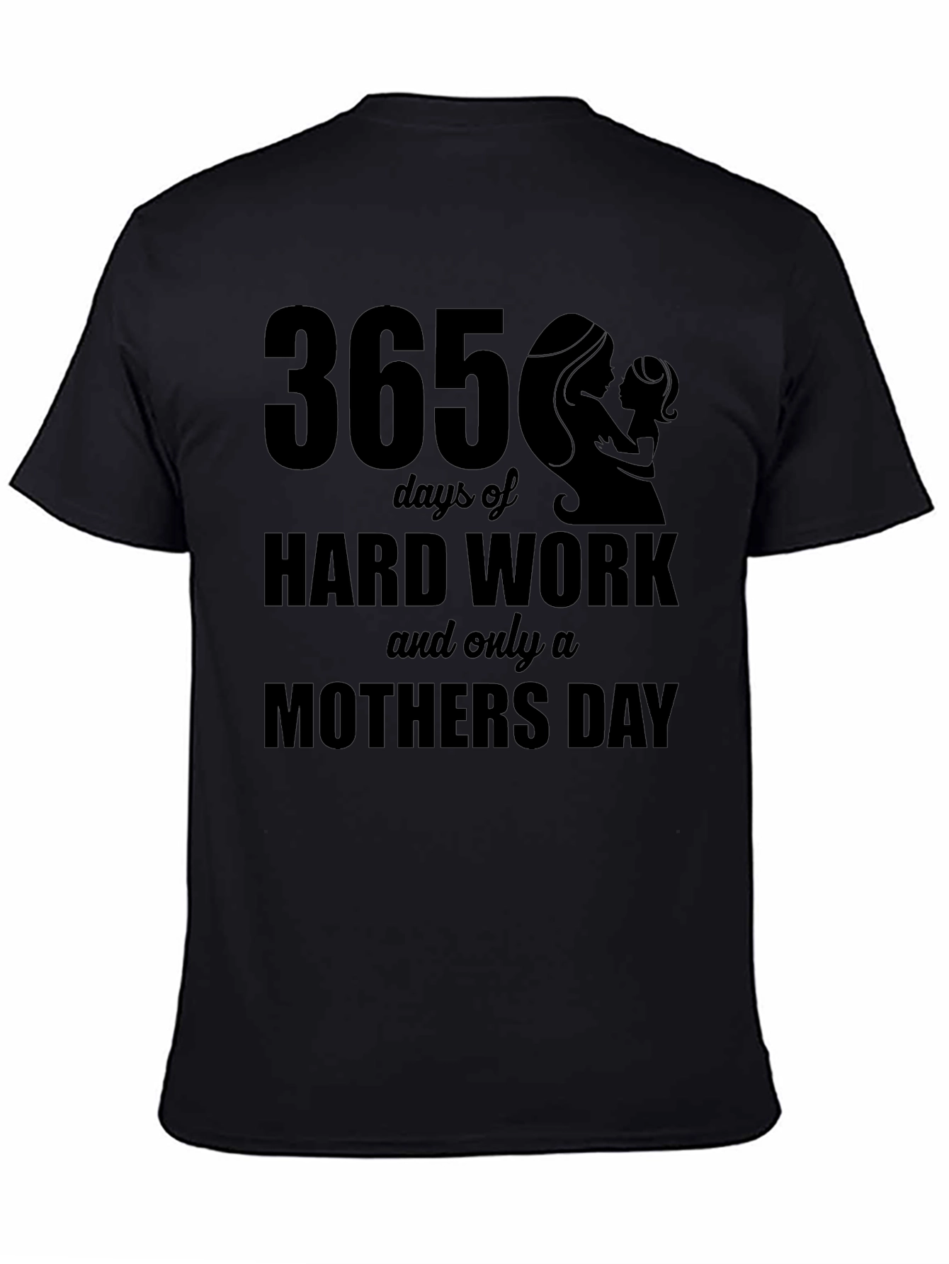 365 Days Hard Work Mothers Day T-Shirt