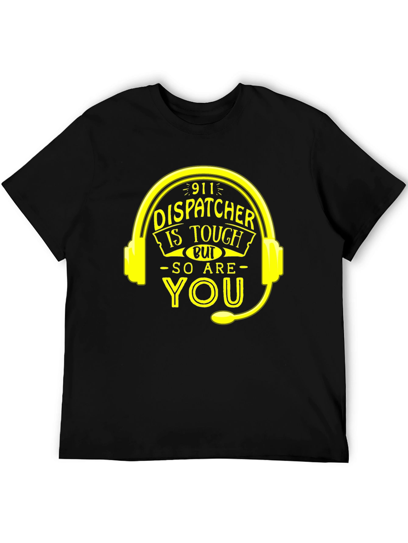 911 Dispatcher Tough T-Shirt - You Are Too!