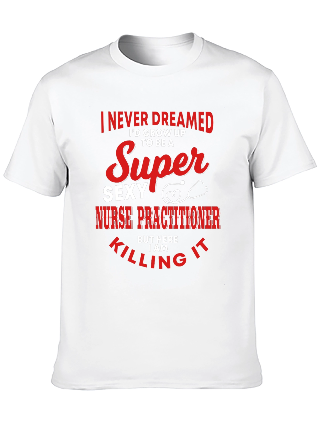 Super Sexy Nurse Practitioner Novelty Tee