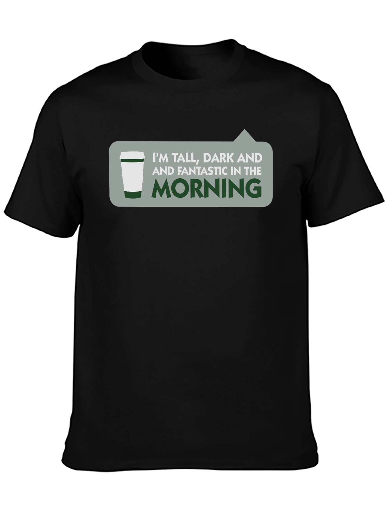 Tall Dark & Fantastic Morning T-Shirt
