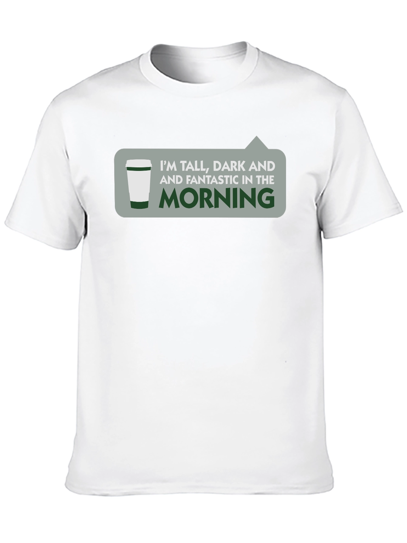 Tall Dark & Fantastic Morning T-Shirt