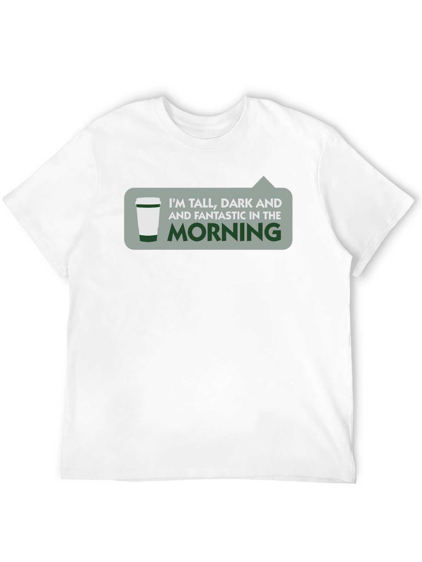 Tall Dark & Fantastic Morning T-Shirt
