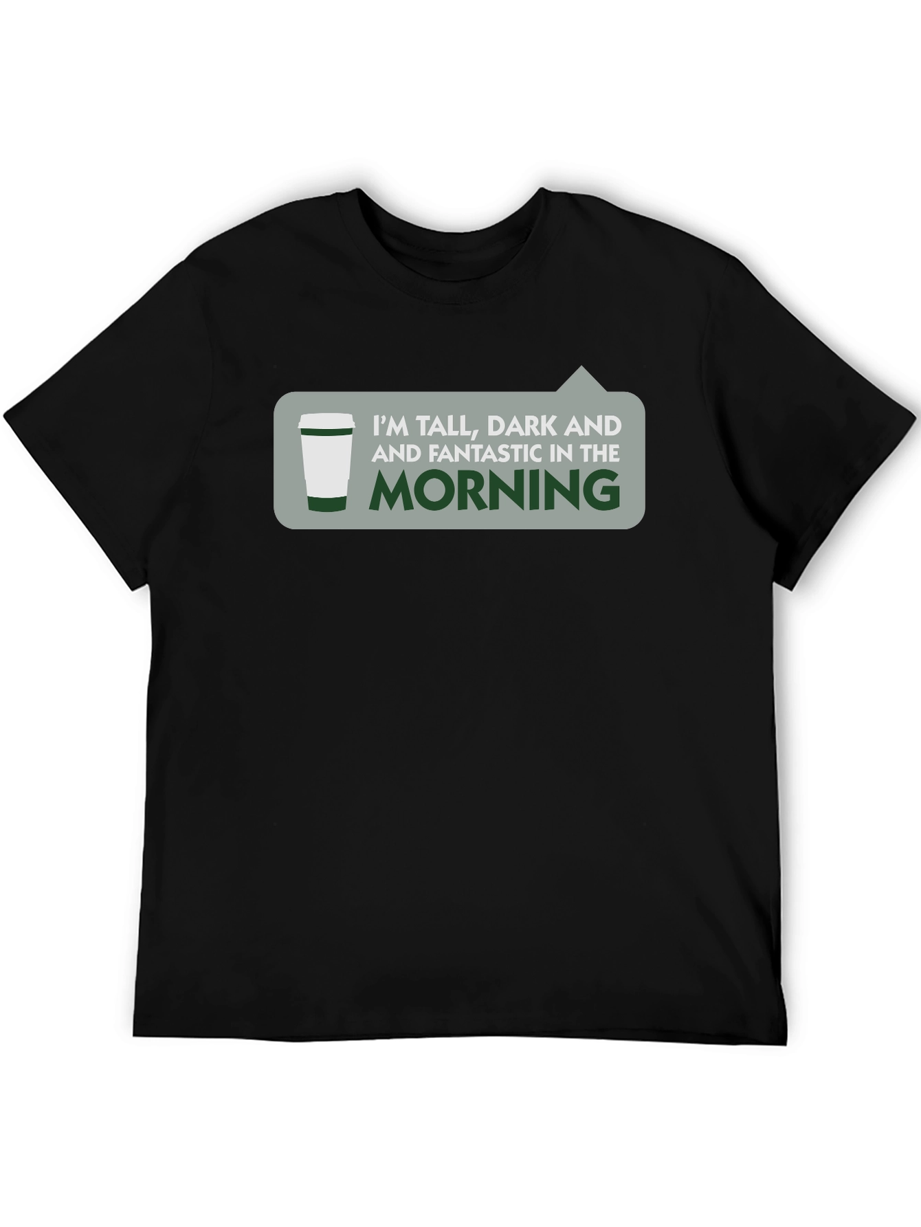 Tall Dark & Fantastic Morning T-Shirt