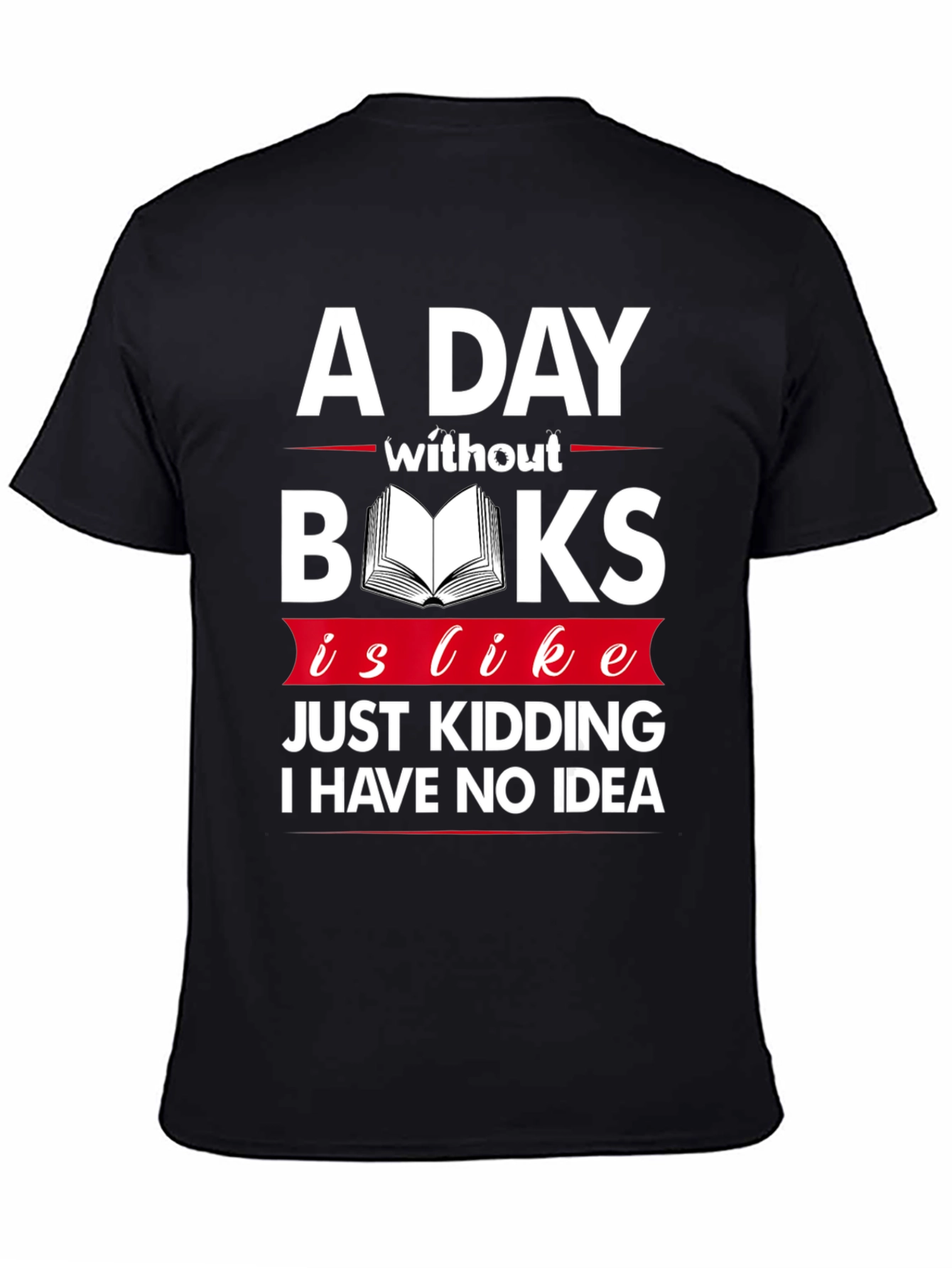 A Day Without Books Funny Graphic T-Shirt