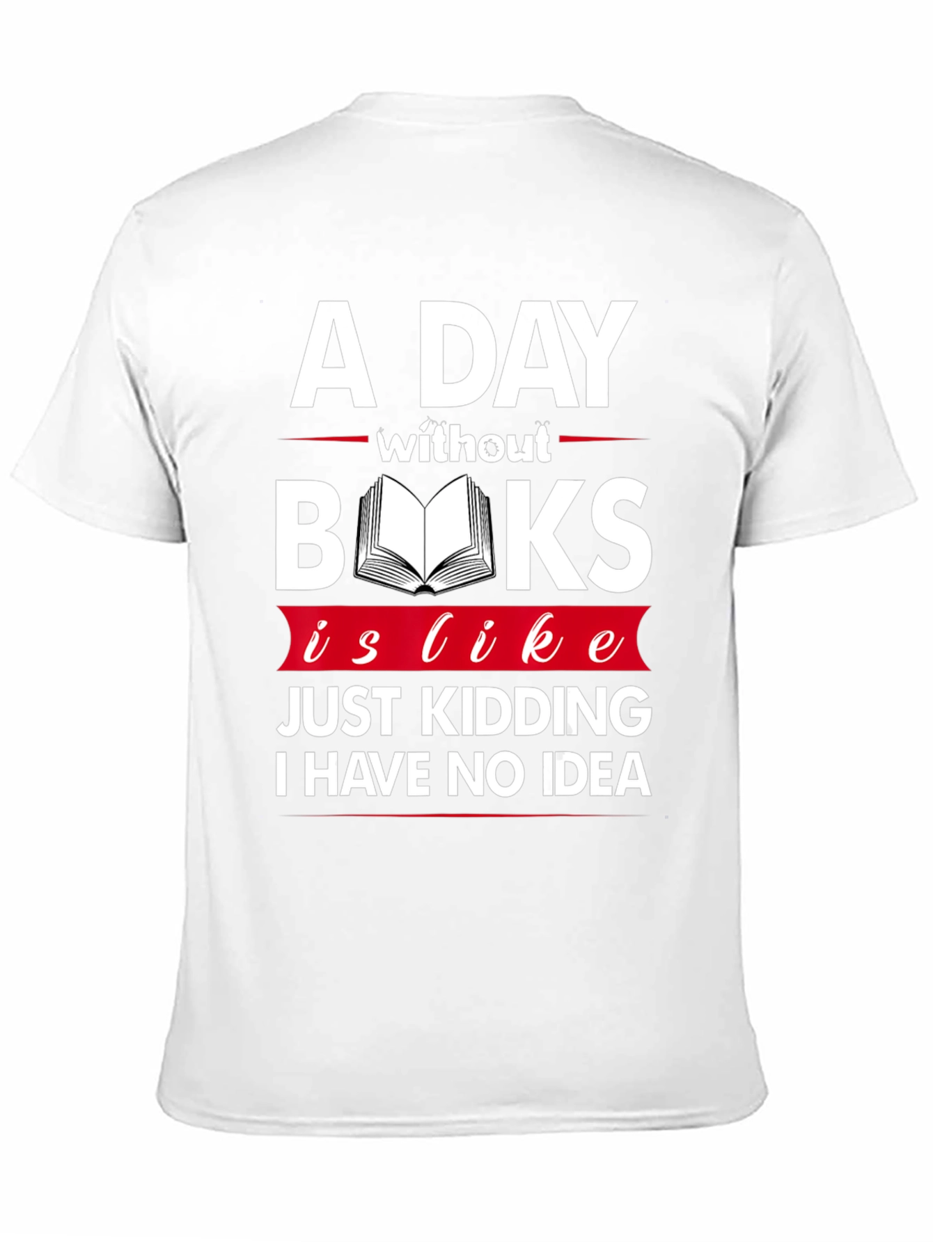 A Day Without Books Funny Graphic T-Shirt