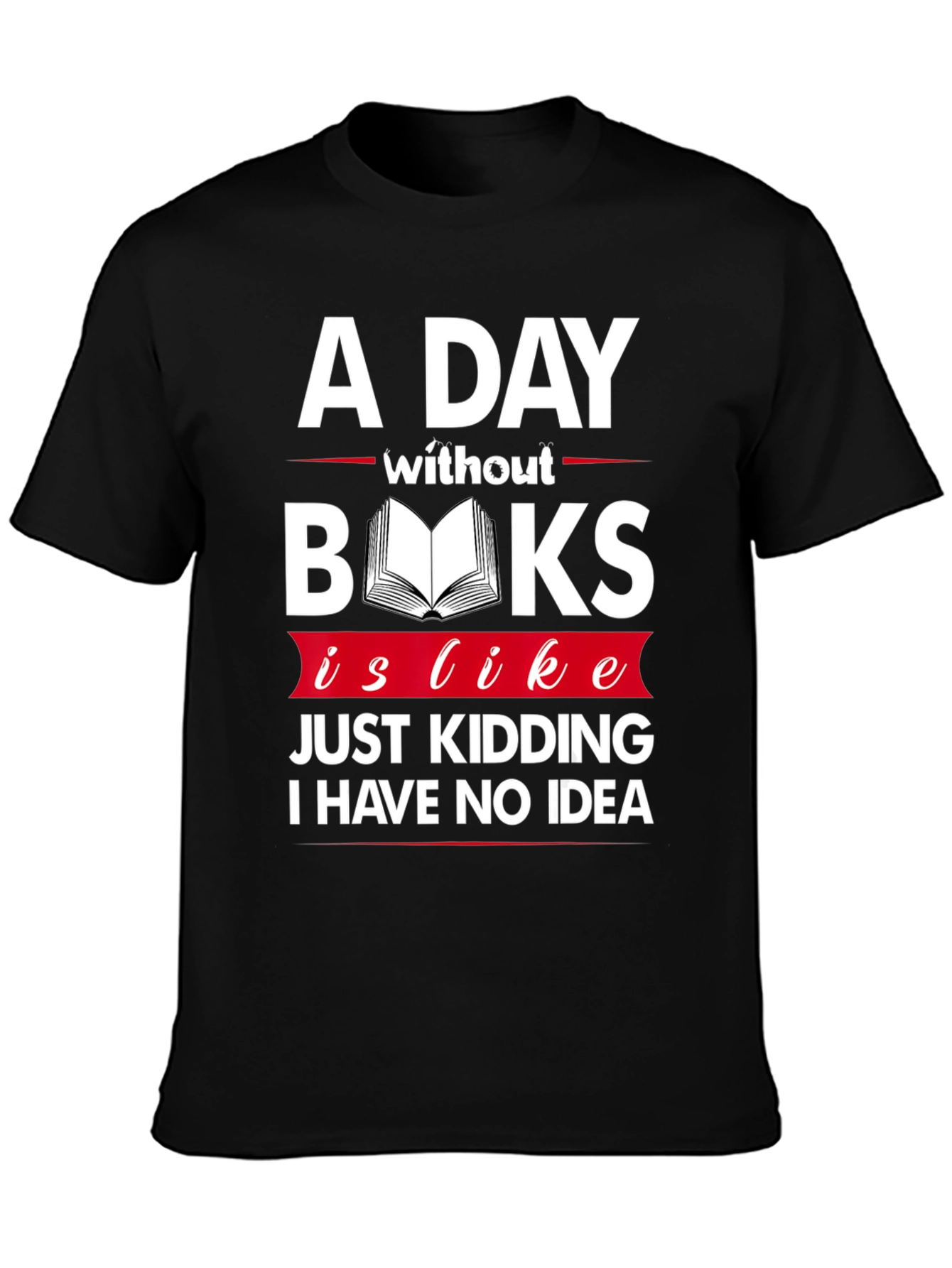 A Day Without Books Funny Graphic T-Shirt