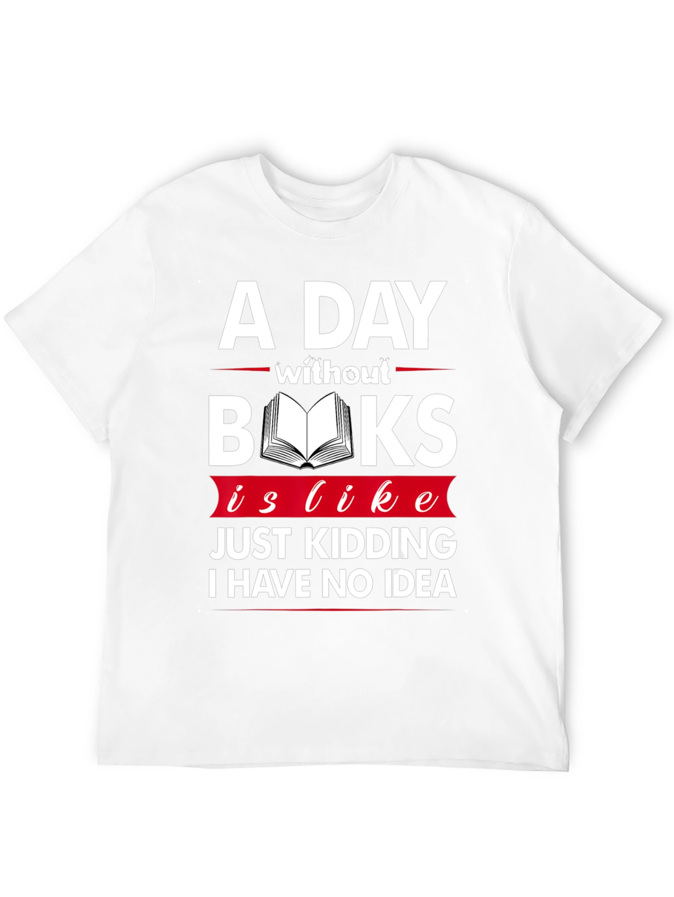 A Day Without Books Funny Graphic T-Shirt
