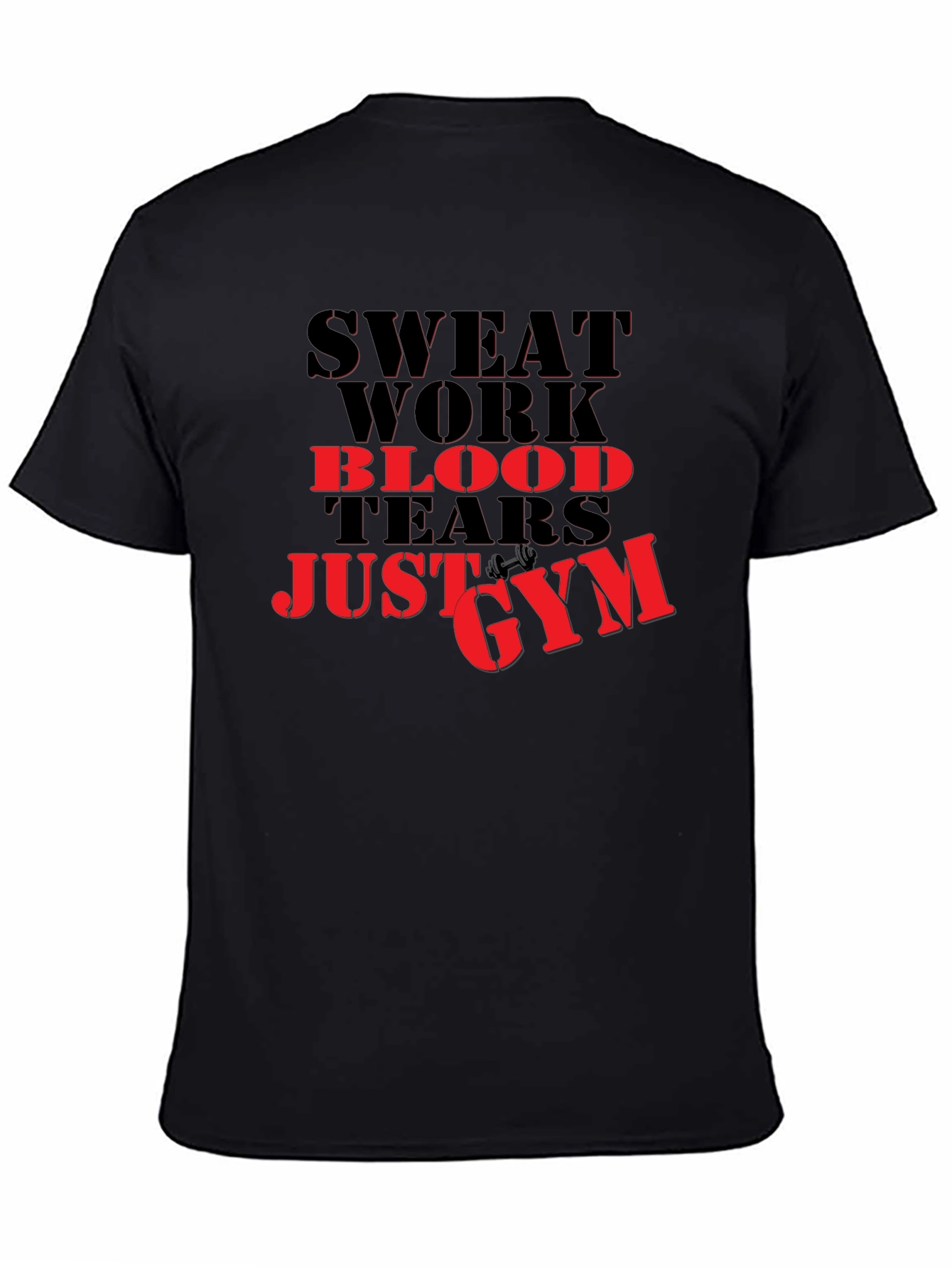 Sweat Work Blood Tears Just Gym T-Shirt