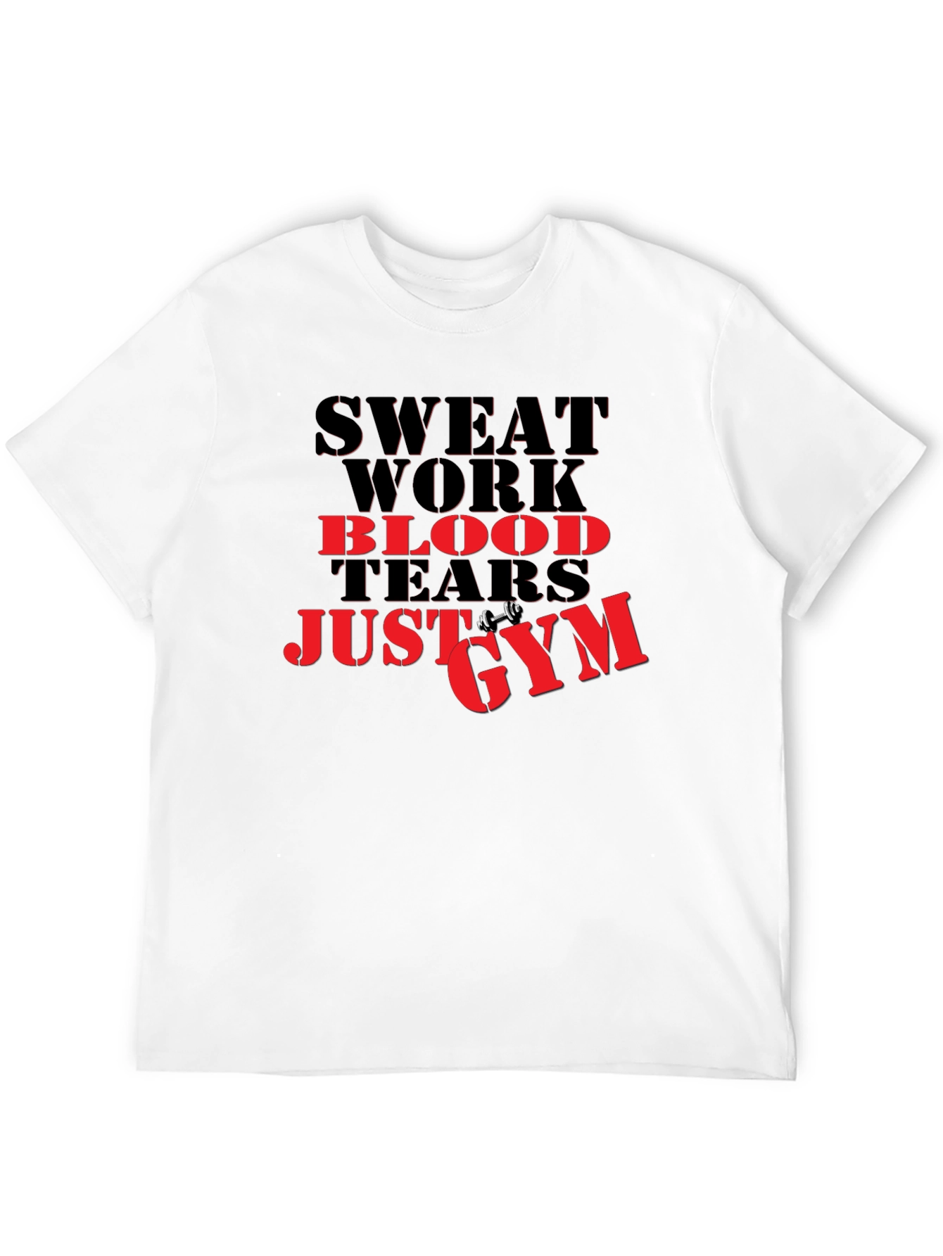 Sweat Work Blood Tears Just Gym T-Shirt