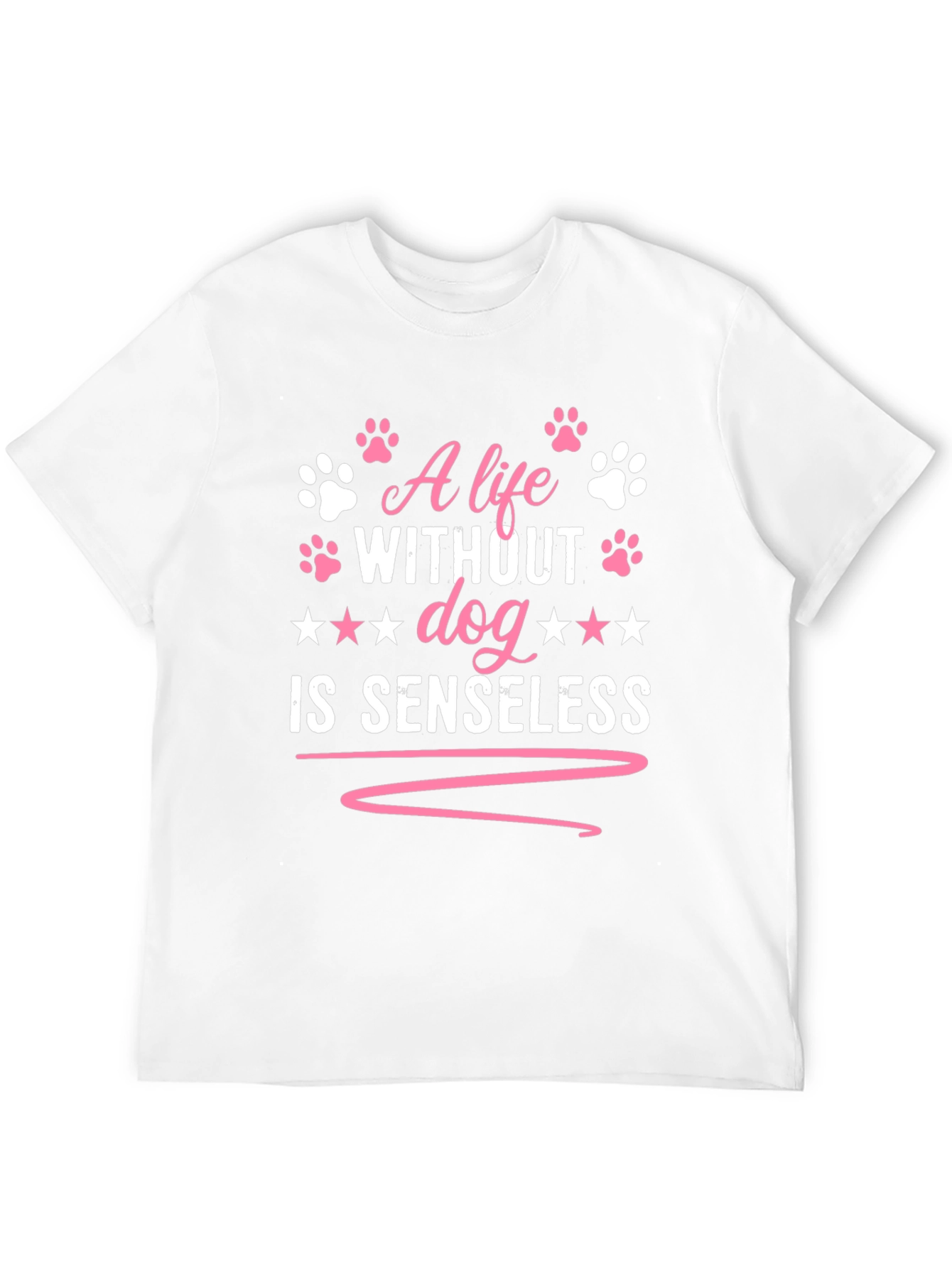 A Life Without Dog is Senseless T-Shirt