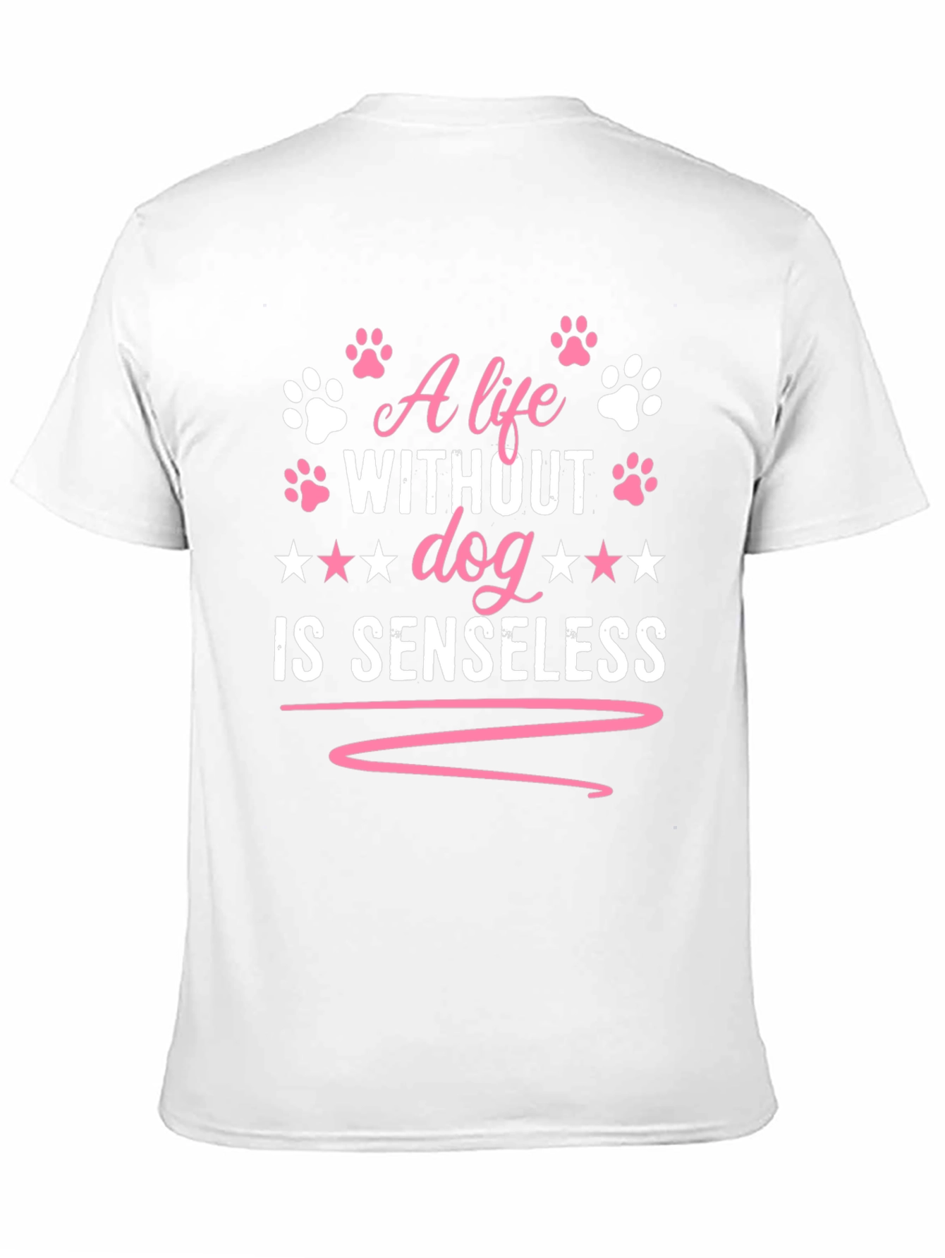 A Life Without Dog is Senseless T-Shirt