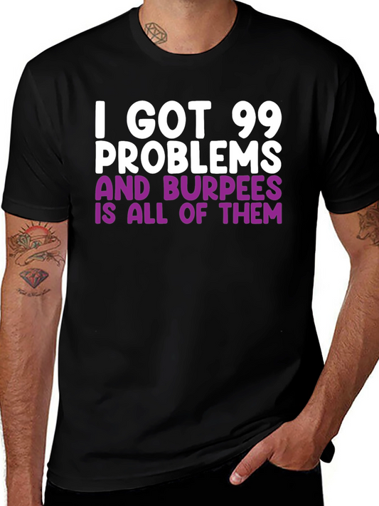 99 Problems & Burpees T-Shirt - Workout Gym Fitness Tee