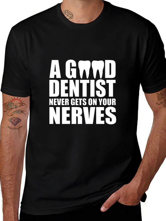 A Good Dentist T-Shirt - Never Gets On Your Nerves - Funny Dentist Tee