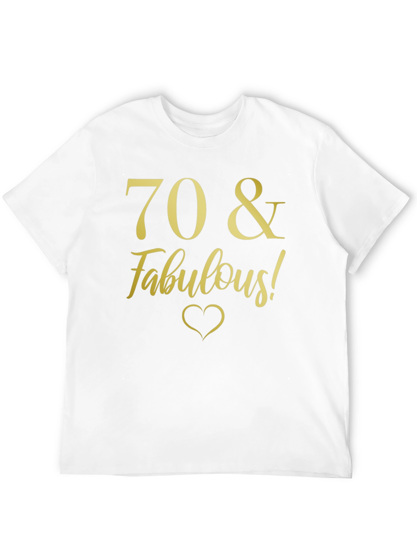 70 & Fabulous Birthday T-Shirt - Gold Print
