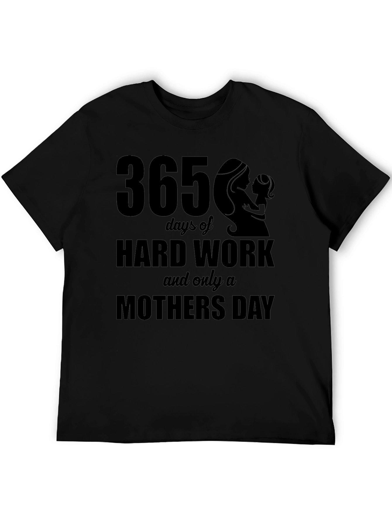 365 Days Hard Work Mothers Day T-Shirt