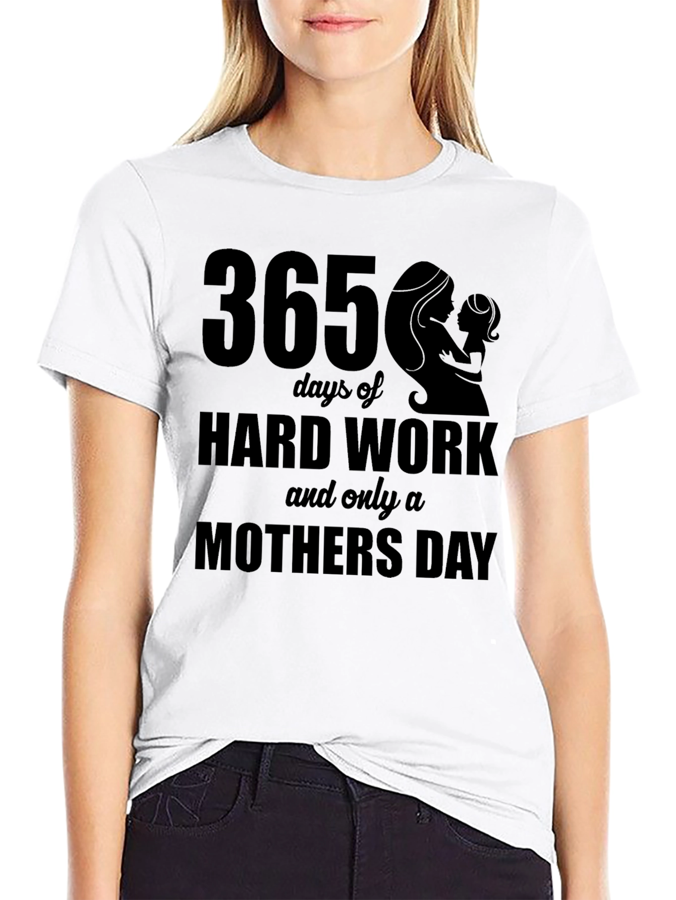 365 Days Hard Work Mothers Day T-Shirt