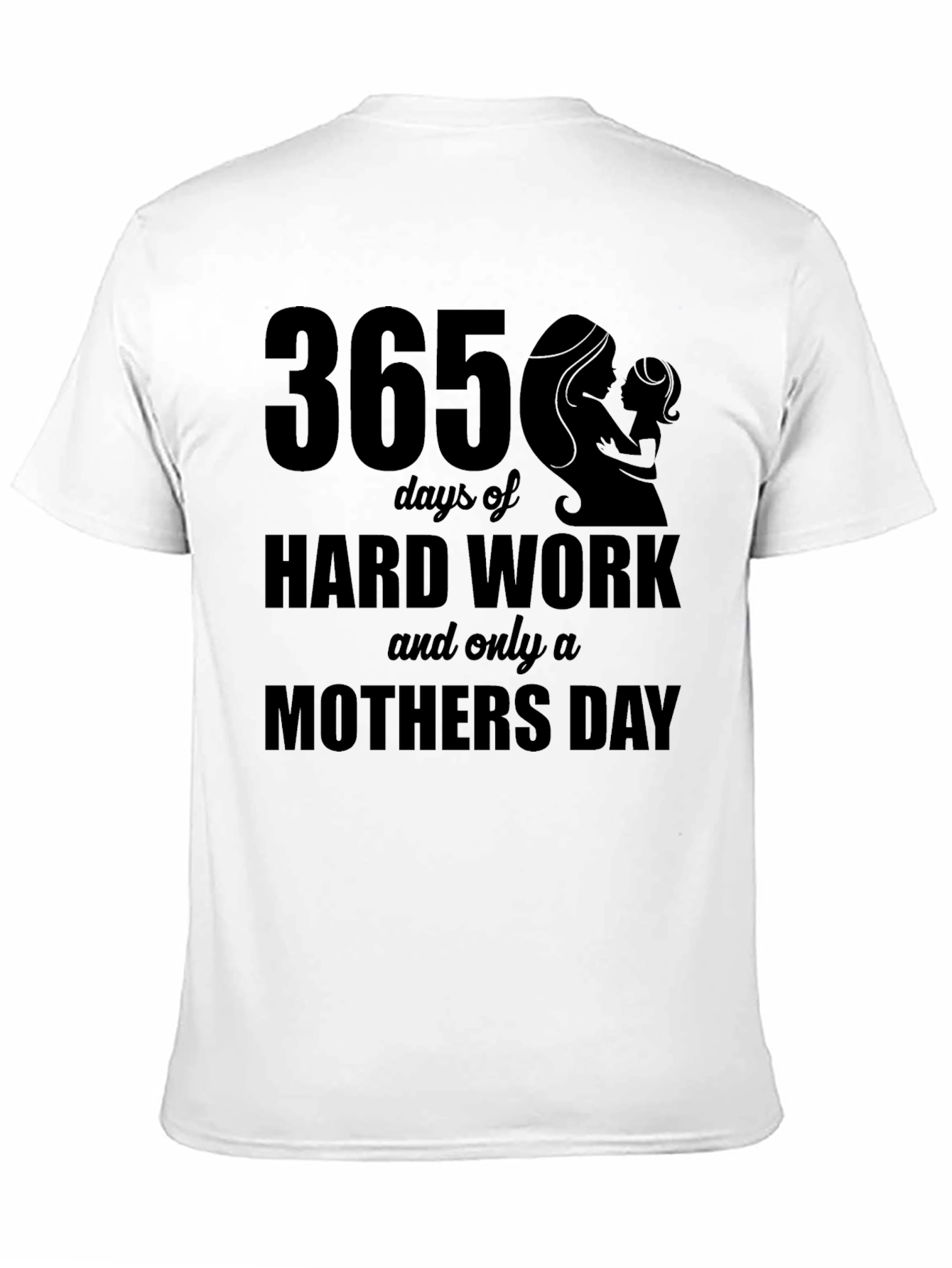 365 Days Hard Work Mothers Day T-Shirt