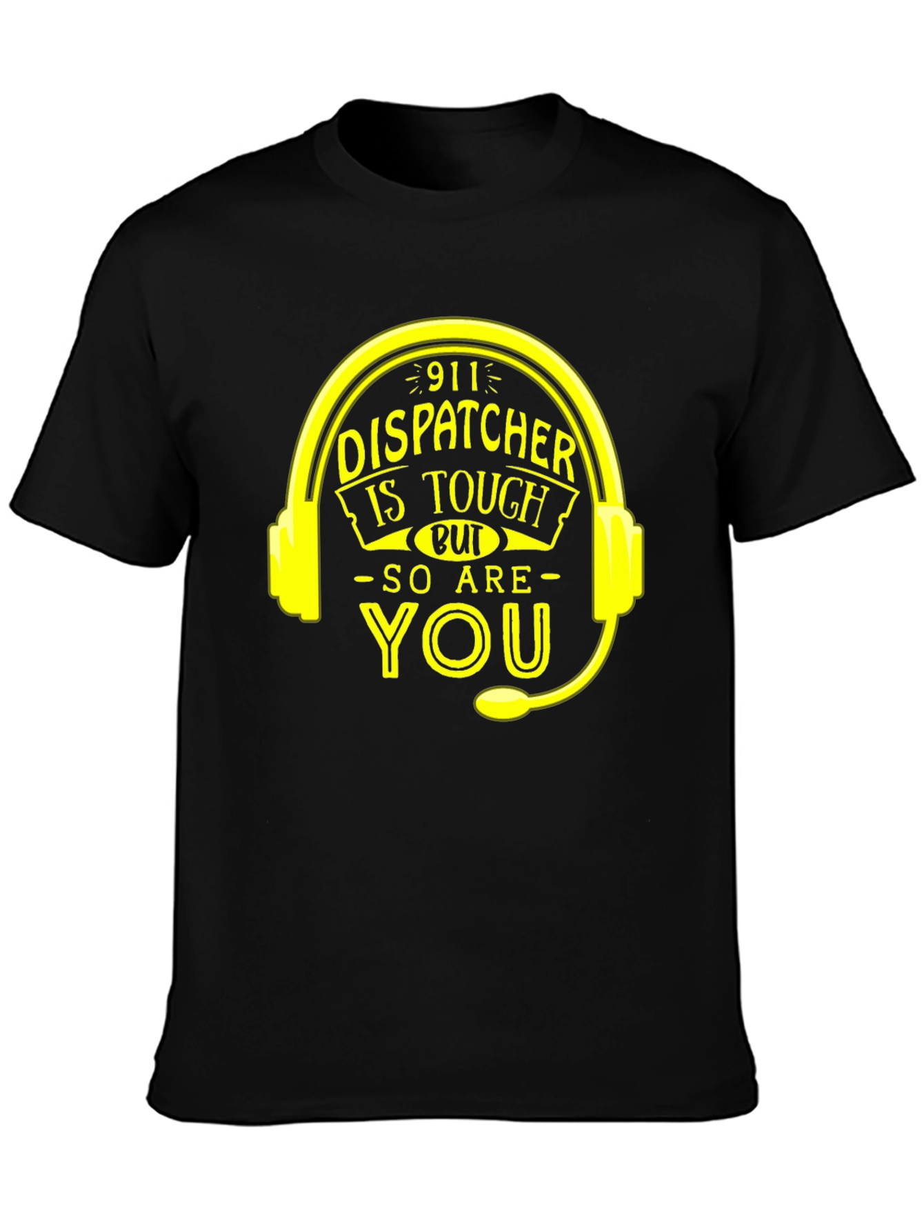 911 Dispatcher Tough T-Shirt - You Are Too!