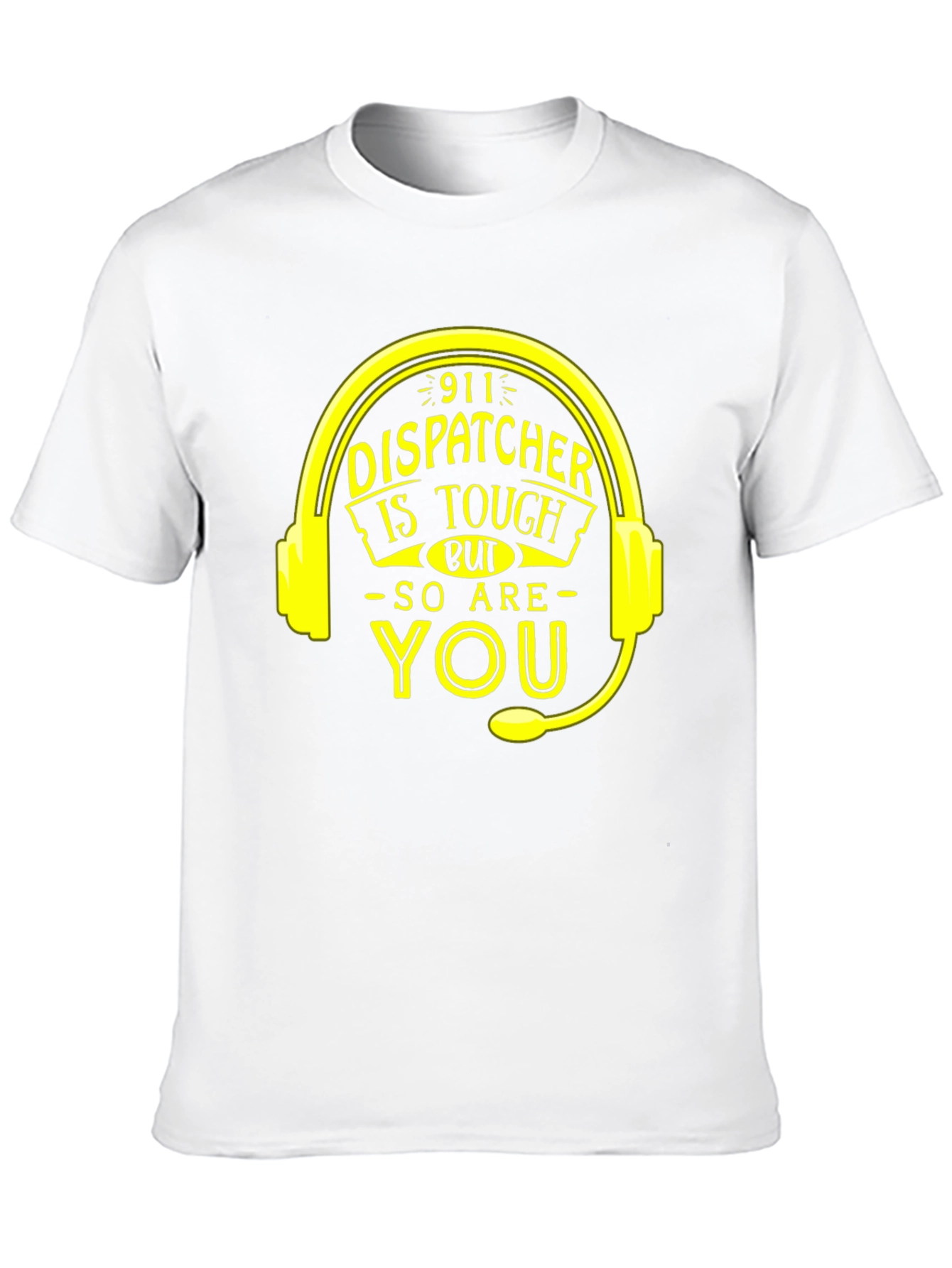 911 Dispatcher Tough T-Shirt - You Are Too!