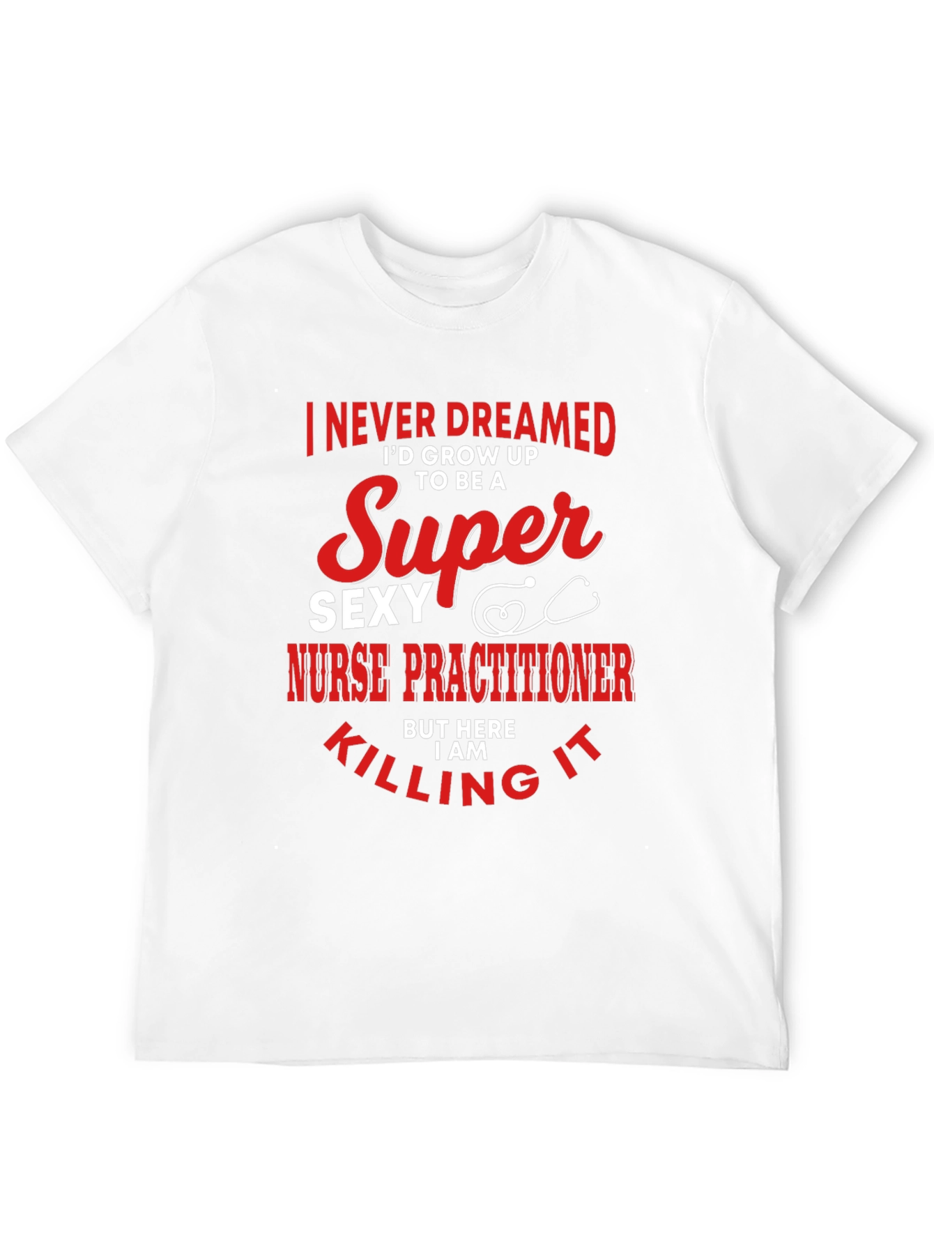 Super Sexy Nurse Practitioner Novelty Tee