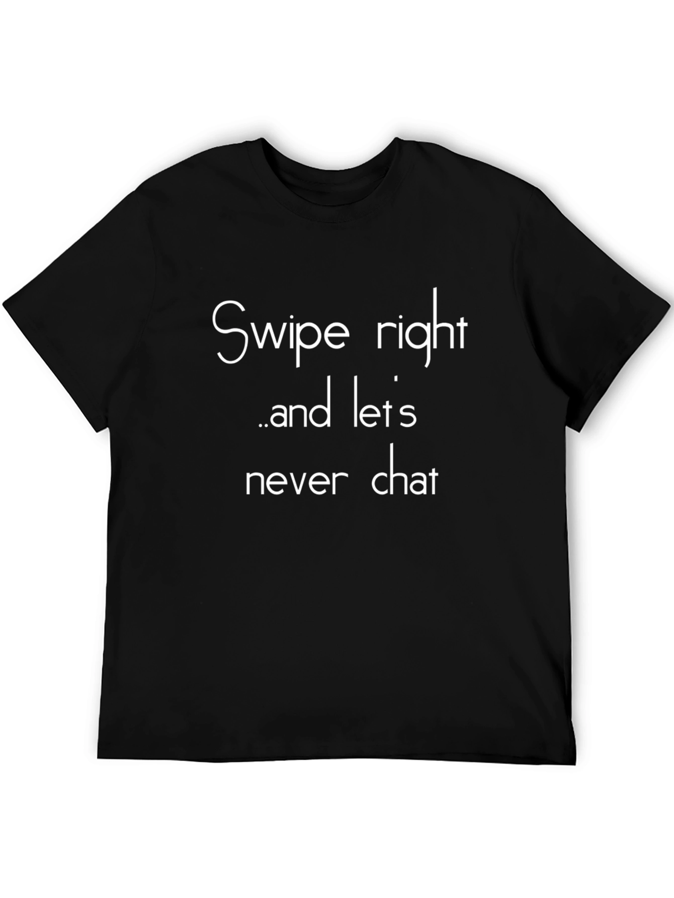 Swipe Right Never Chat T-Shirt