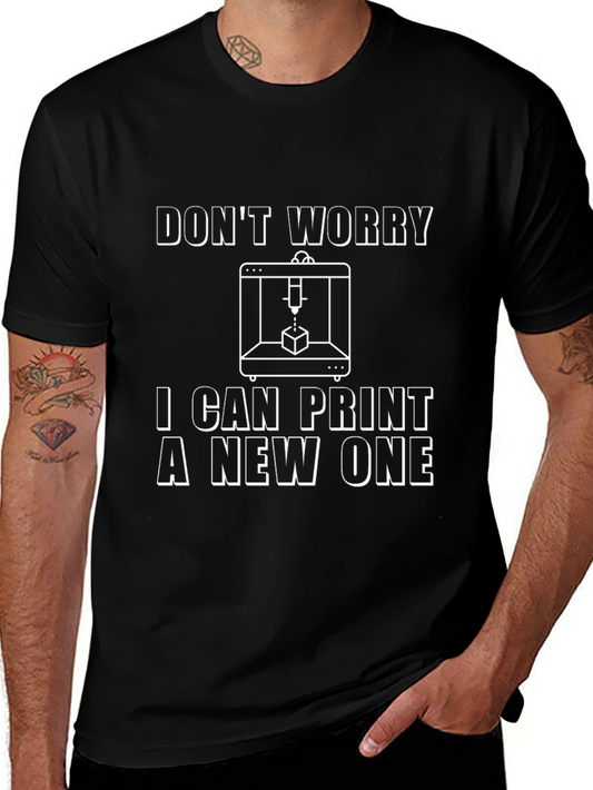 3D Printer T-Shirt - Dont Worry I Can Print a New One