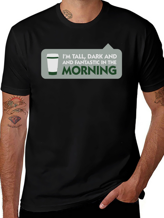 Tall Dark & Fantastic Morning T-Shirt