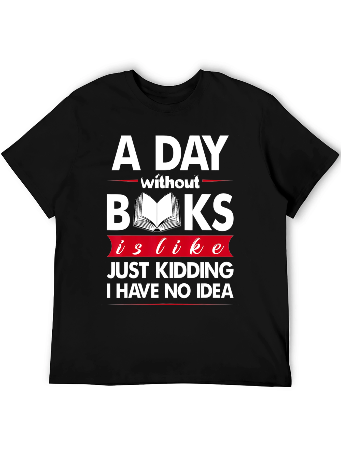 A Day Without Books Funny Graphic T-Shirt