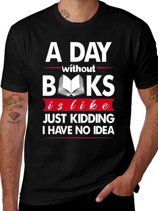 A Day Without Books Funny Graphic T-Shirt