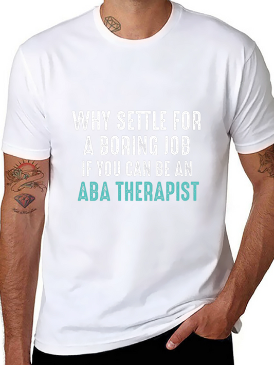ABA Therapist T-Shirt - Why Settle For Boring?