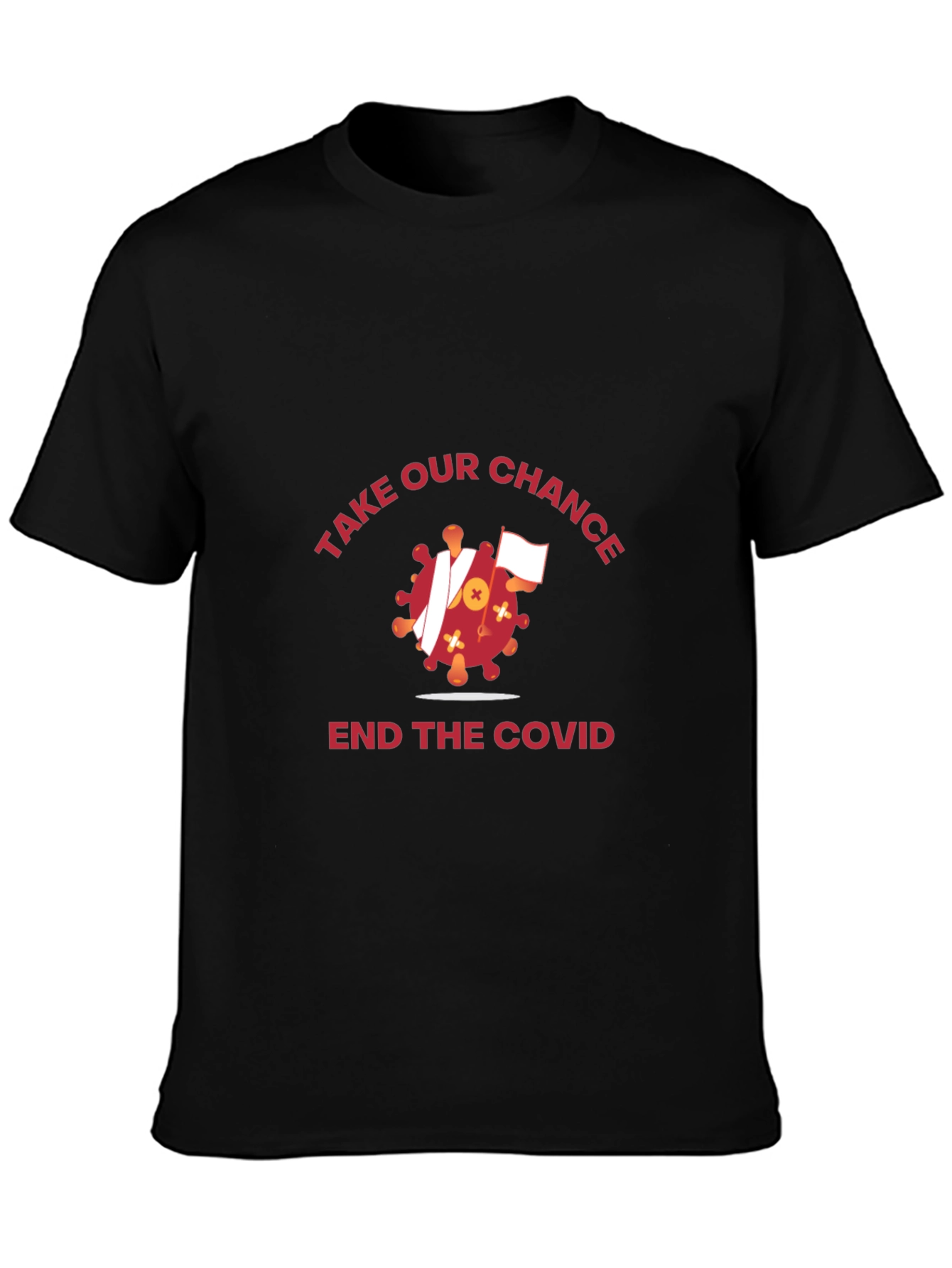 Take Our Chance T-Shirt: End COVID