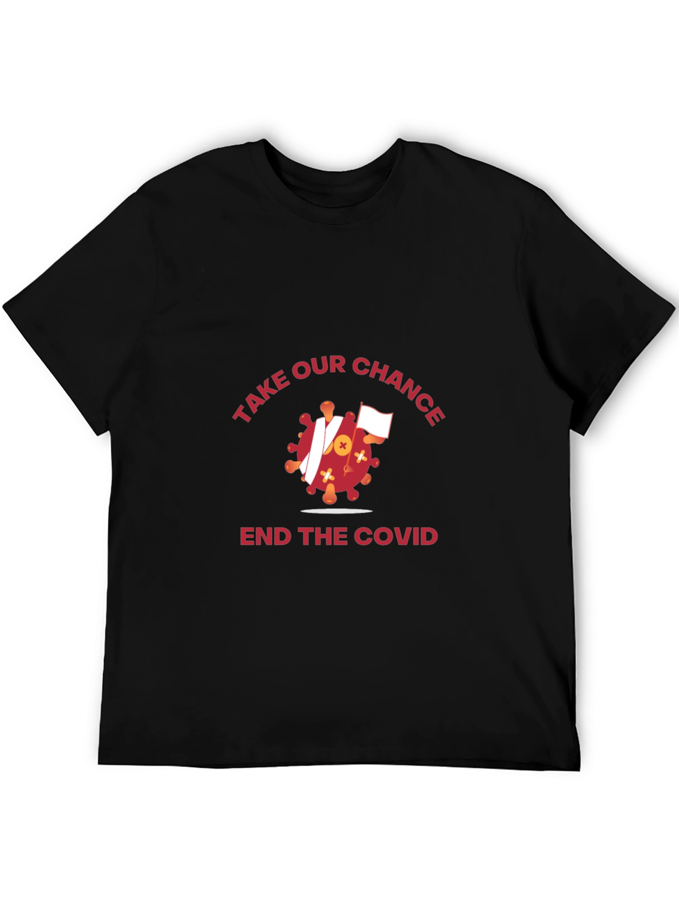 Take Our Chance T-Shirt: End COVID