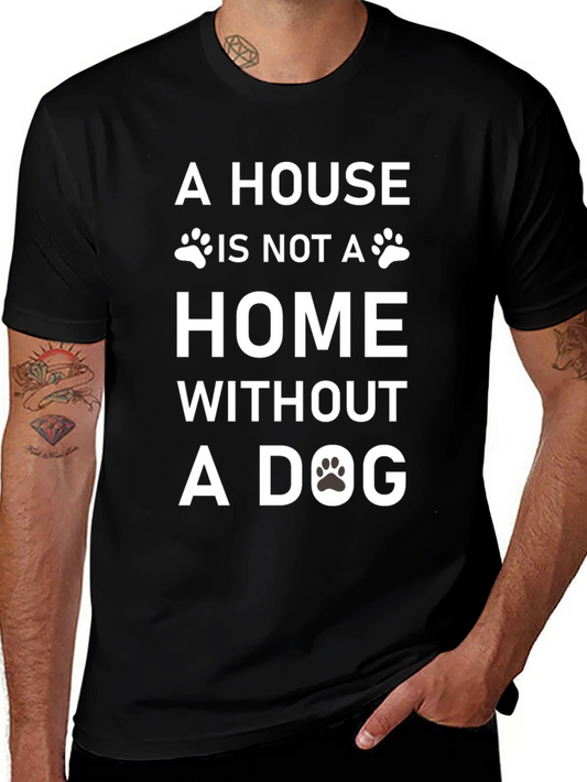 A House Is Not a Home Without a Dog T-Shirt