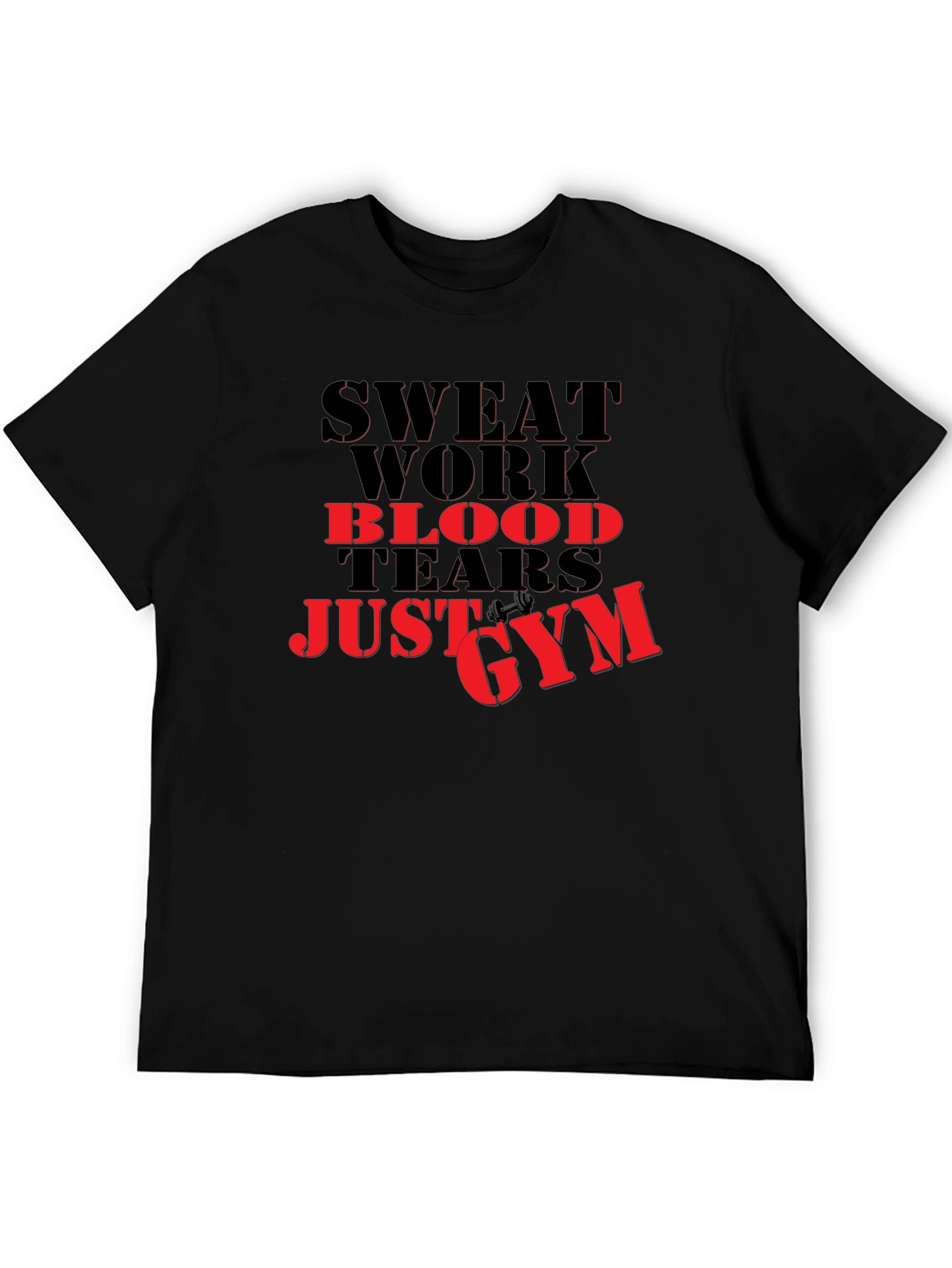 Sweat Work Blood Tears Just Gym T-Shirt