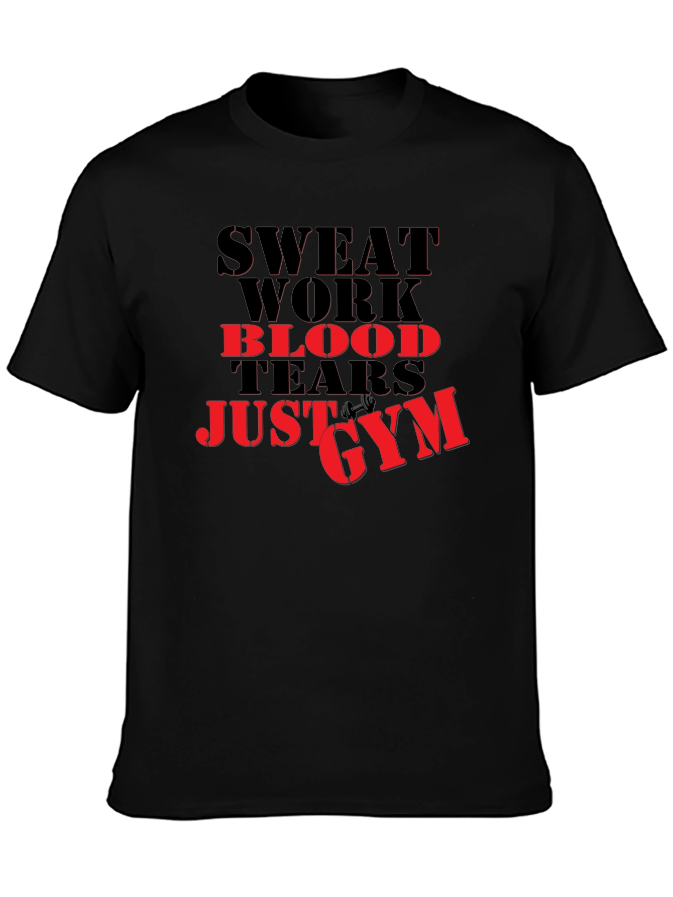 Sweat Work Blood Tears Just Gym T-Shirt