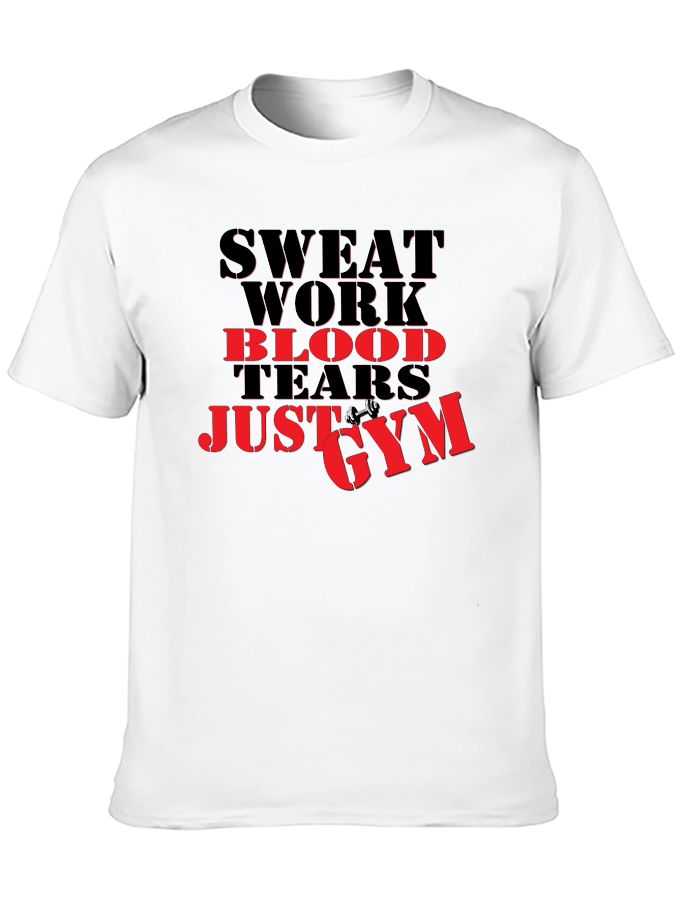 Sweat Work Blood Tears Just Gym T-Shirt