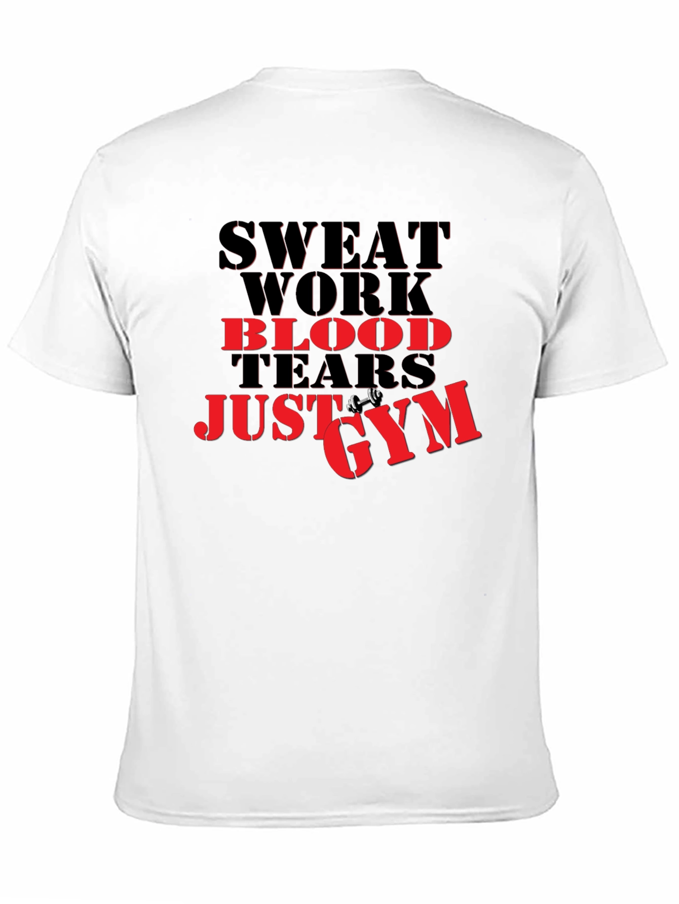 Sweat Work Blood Tears Just Gym T-Shirt