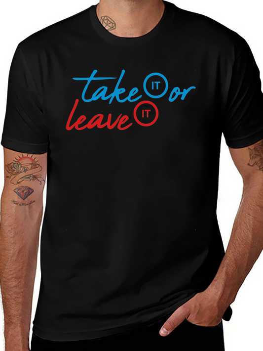 Take It Or Leave It T-Shirt - Funny Graphic Tee