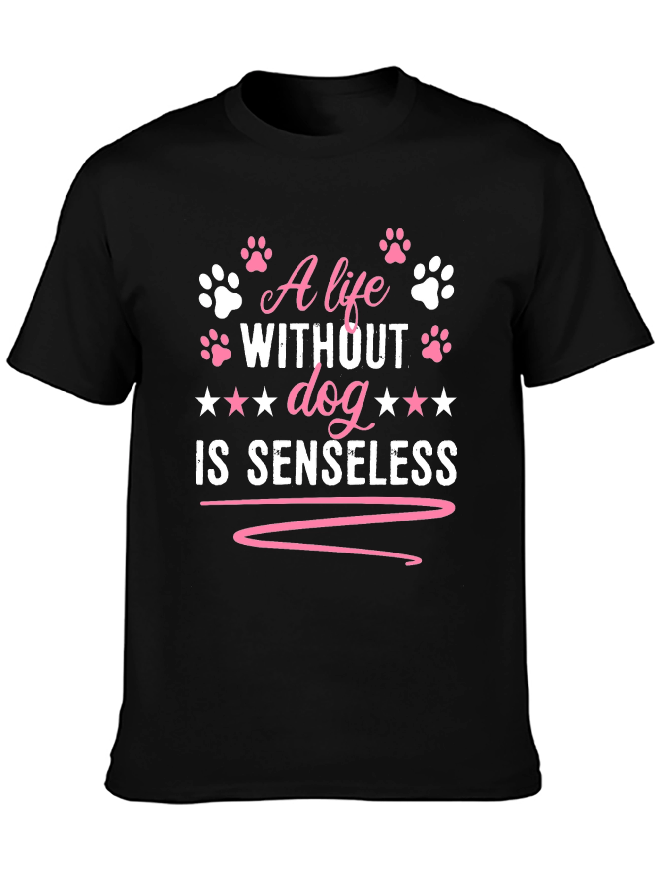 A Life Without Dog is Senseless T-Shirt