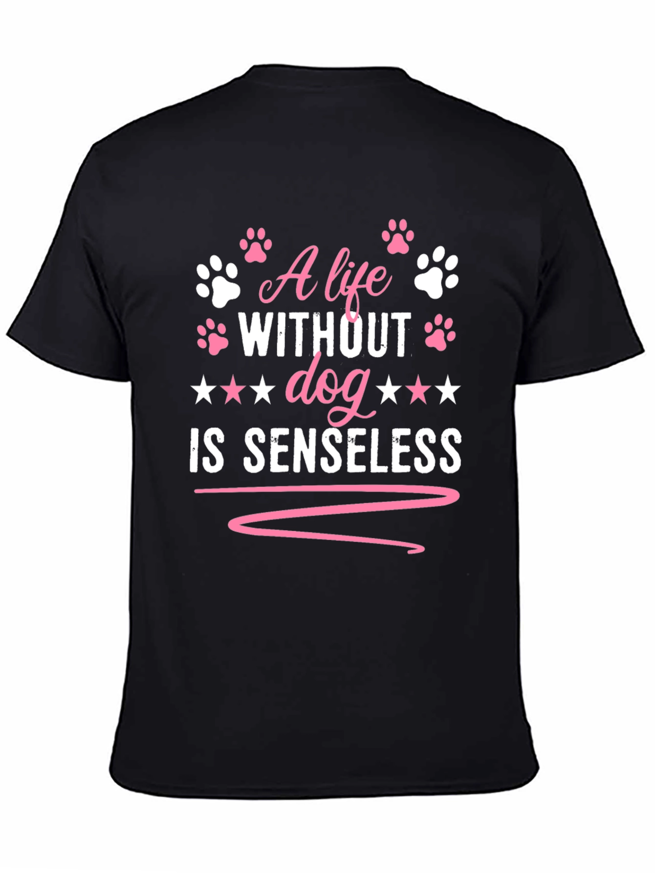 A Life Without Dog is Senseless T-Shirt