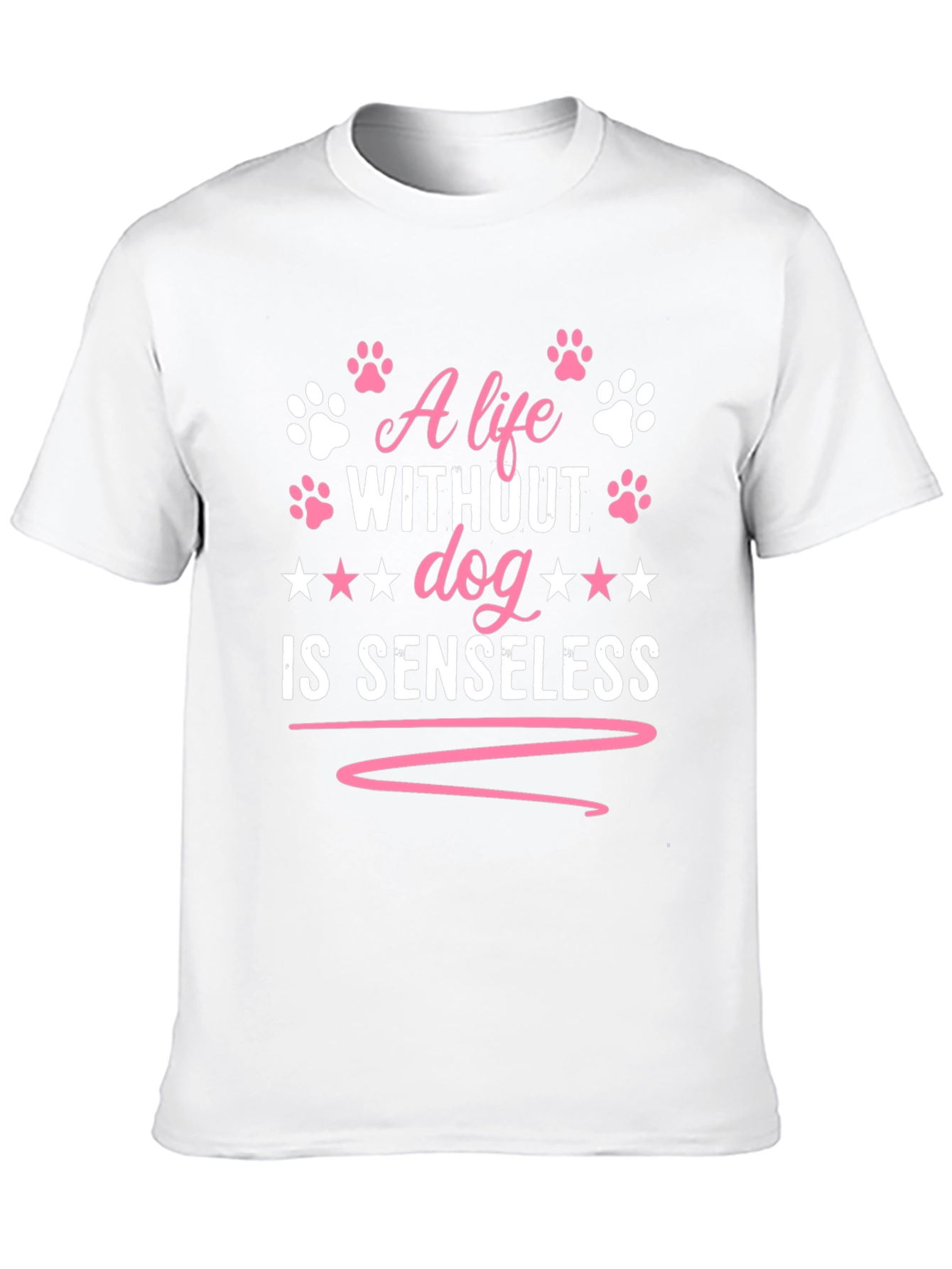 A Life Without Dog is Senseless T-Shirt